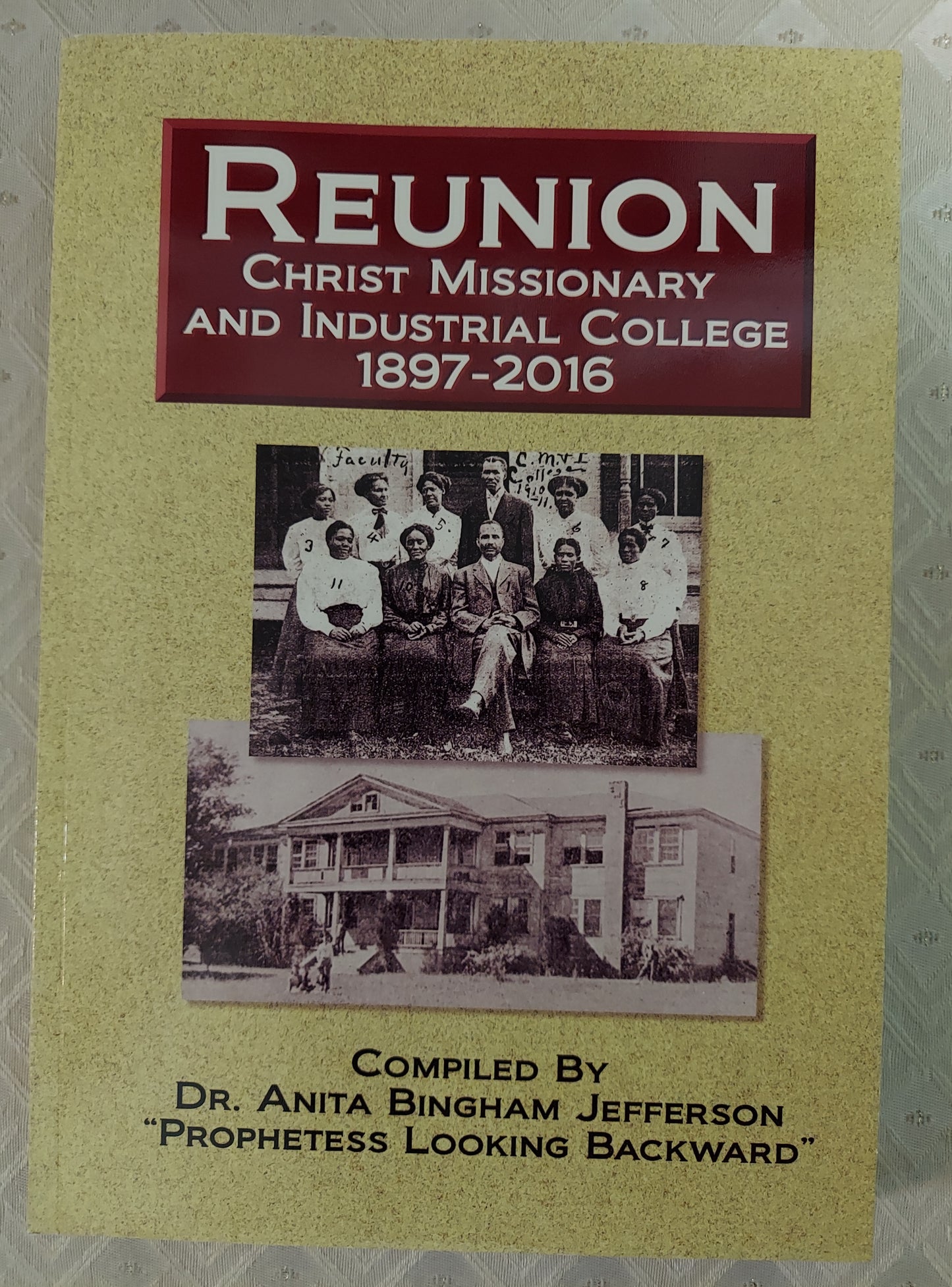 Reunion Christ Missionary & Industrial College 1897-2016 by Anita Bingham Jefferson